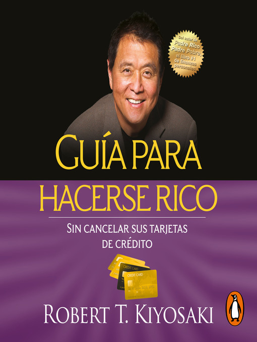 Title details for Guía para hacerse rico sin cancelar sus tarjetas de crédito by Robert T. Kiyosaki - Available